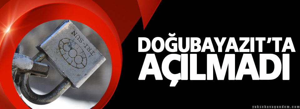 Doğubayazıt'ta kepenkler açılmadı