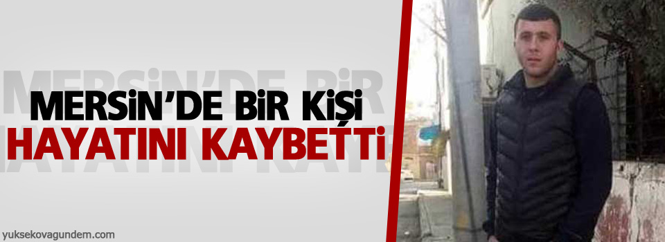 Mersin'de Sedat Baran adlı genç yaşamını yitirdi