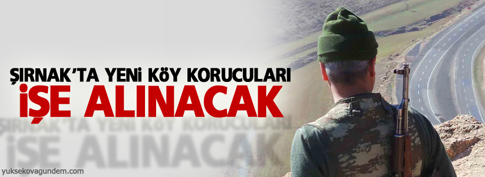 Şırnak'ta yeni köy korucuları işe alınacak