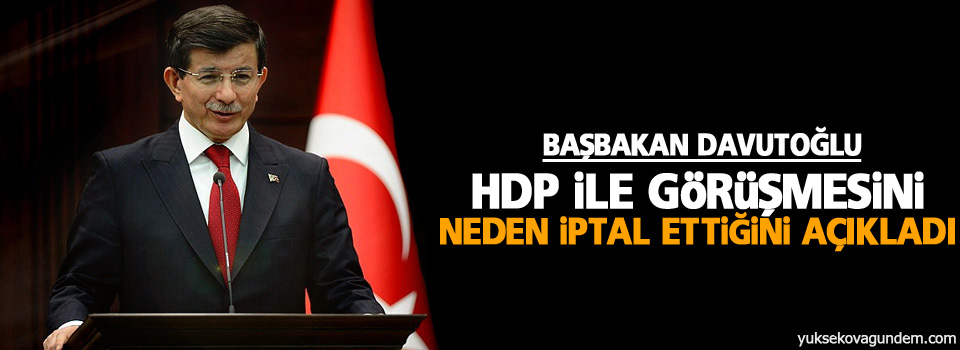 Davutoğlu, HDP ile görüşmesini neden iptal ettiğini açıkladı