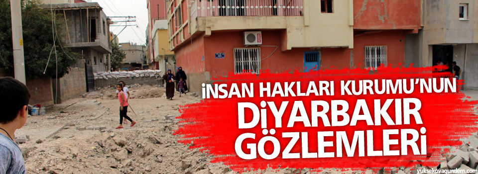 İnsan Hakları Kurumu’nun Diyarbakır gözlemleri