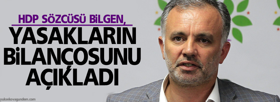 HDP Sözcüsü Bilgen, yasakların bilançosunu açıkladı