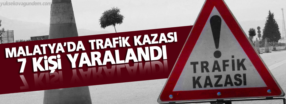 Malatya'da trafik kazası: 7 yaralı