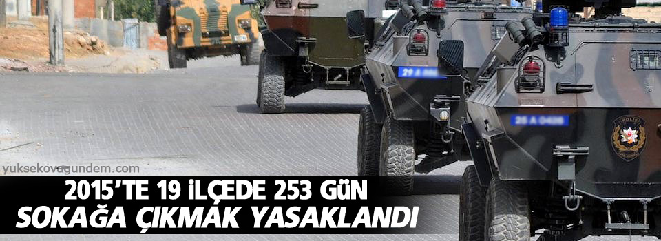 2015’te 19 İlçede 253 Gün Sokağa Çıkmak Yasaklandı