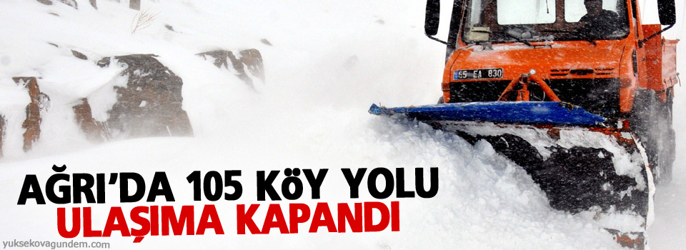 Ağrı'da 105 köy yolu ulaşıma kapandı