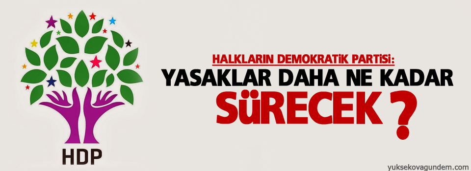 HDP: Yasaklar daha ne kadar sürecek?