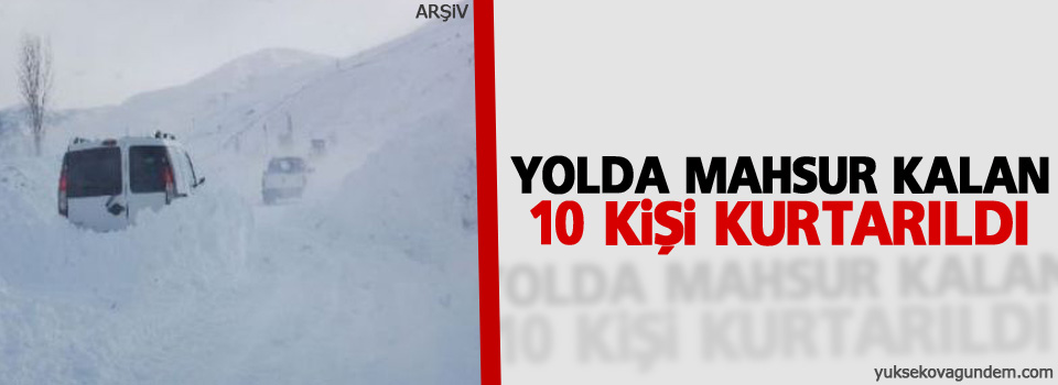 Yolda mahsur kalan 10 kişi kurtarıldı