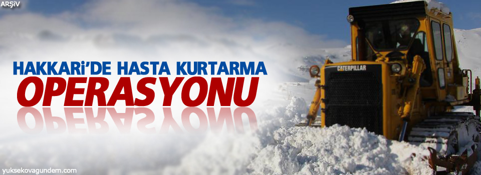 Hakkari'de hasta kurtarma operasyonu