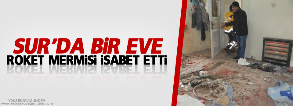 Sur’da Bir Eve Roket Mermisi İsabet Etti