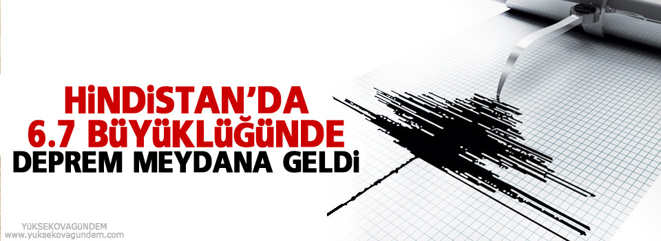 Hindistan'da 6,7 büyüklüğünde deprem