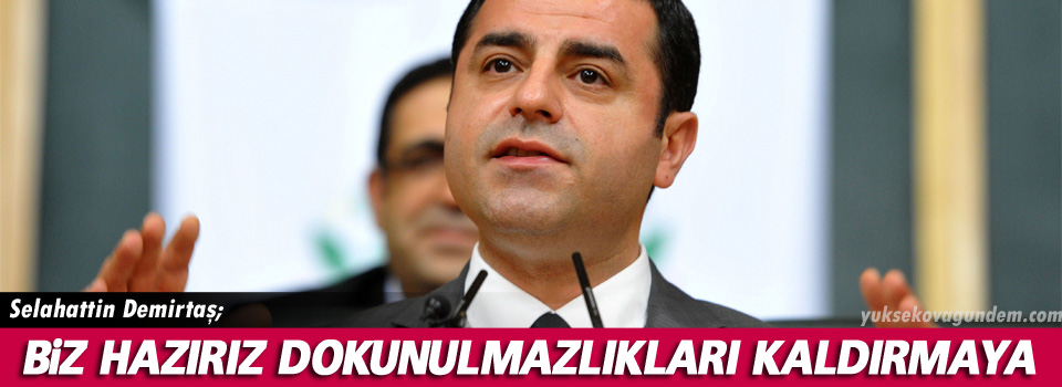 Demirtaş: Biz hazırız dokunulmazlıkları kaldırmaya