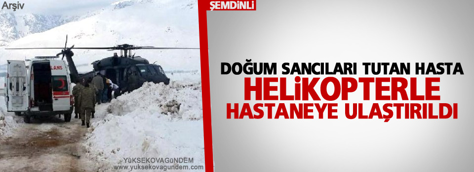 Doğum sancıları tutan hasta Helikopterle hastaneye ulaştırıldı