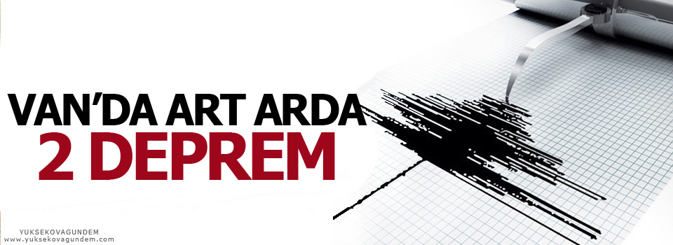 Van'da art arda 2 deprem meydana geldi