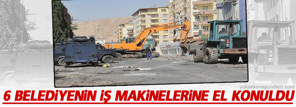 Diyarbakır'da 6 belediyenin iş makinelerine el konuldu