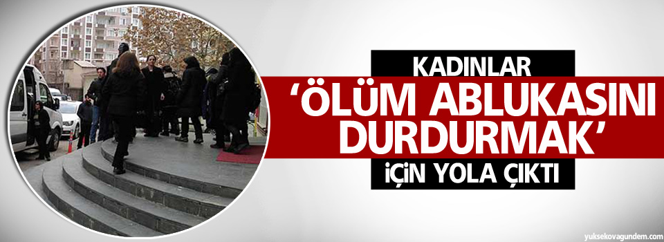 Kadınlar ‘ölüm ablukasını durdurmak’ için yola çıktı