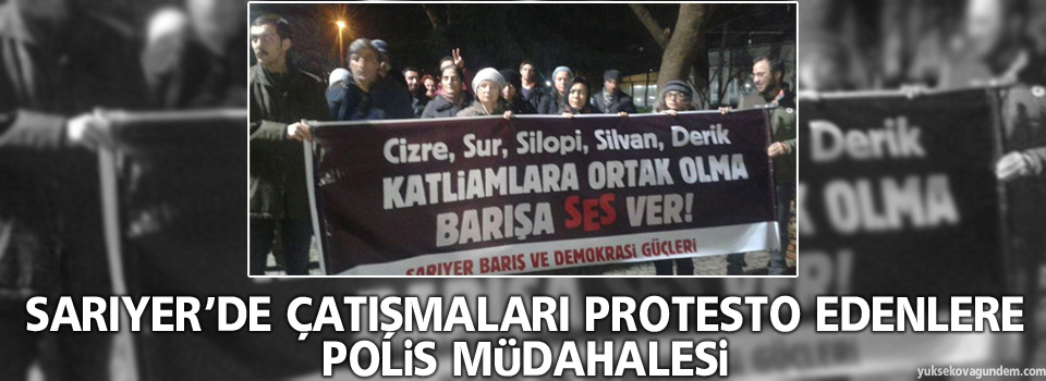 Çatışmaları protesto edenlere polis müdahalesi