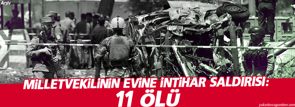 Milletvekilinin evine intihar saldırısı: 11 ölü