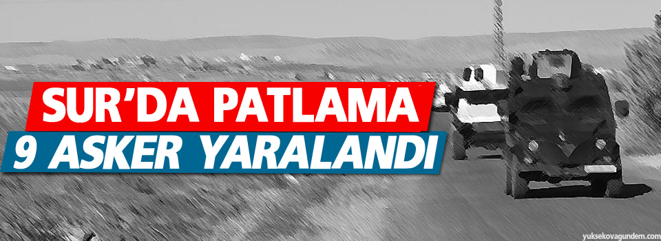 Sur'da patlama 9 asker yaralandı