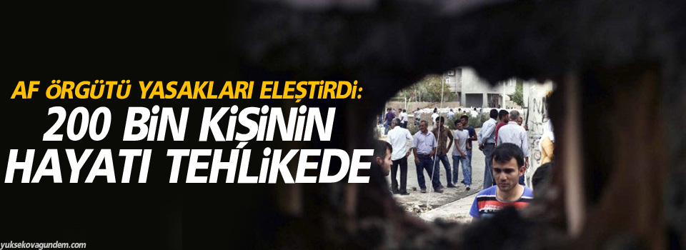 Af Örgütü yasakları eleştirdi: 200 bin kişinin hayatı tehlikede