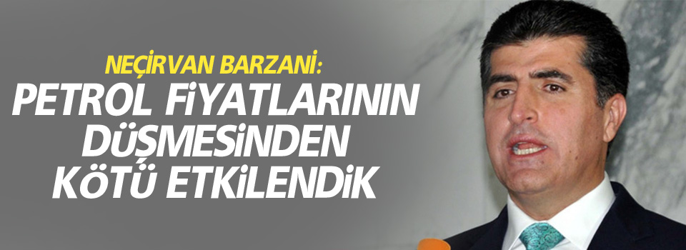 Neçirvan Barzani: Petrol fiyatlarının düşmesinden kötü etkilendik