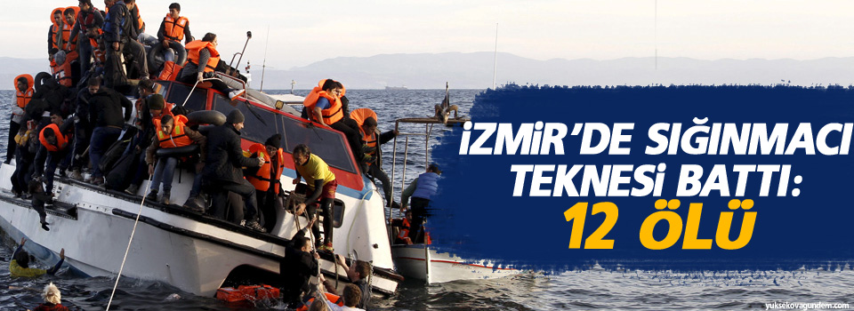 İzmir’de sığınmacı teknesi battı: 12 ölü