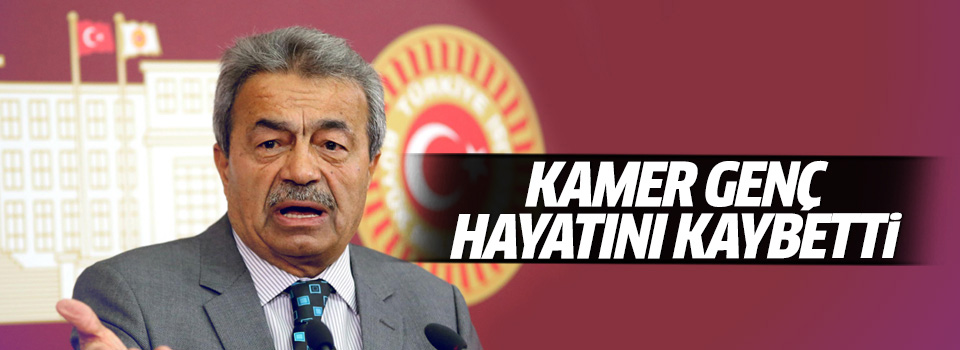 CHP'li Kamer Genç hayatını kaybetti