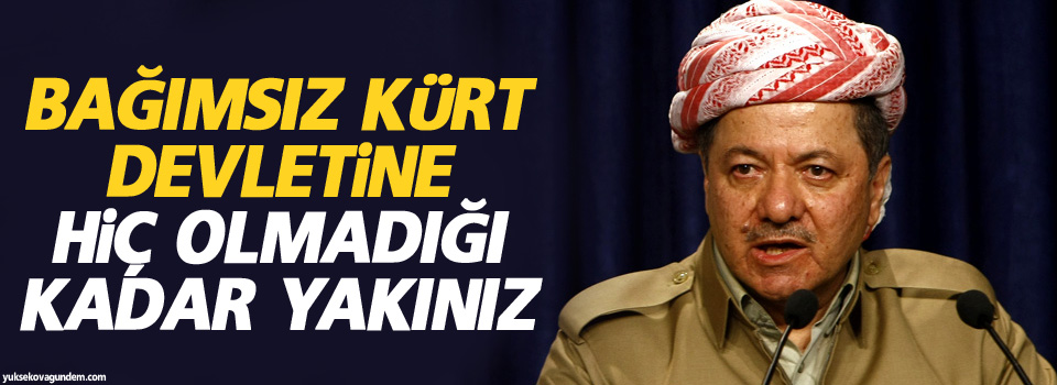 Bağımsız Kürt devletine hiç olmadığı kadar yakınız