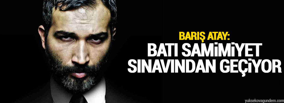 Atay: 'Batı samimiyet sınavından geçiyor'