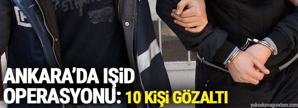 Ankara’da IŞİD operasyonu