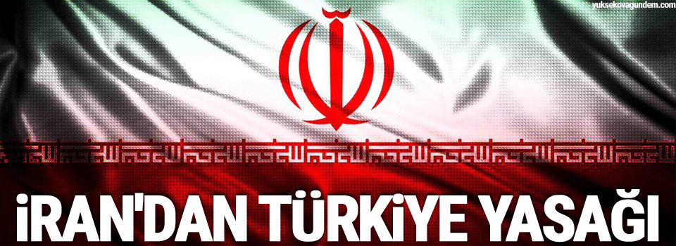 İran'dan Türkiye yasağı