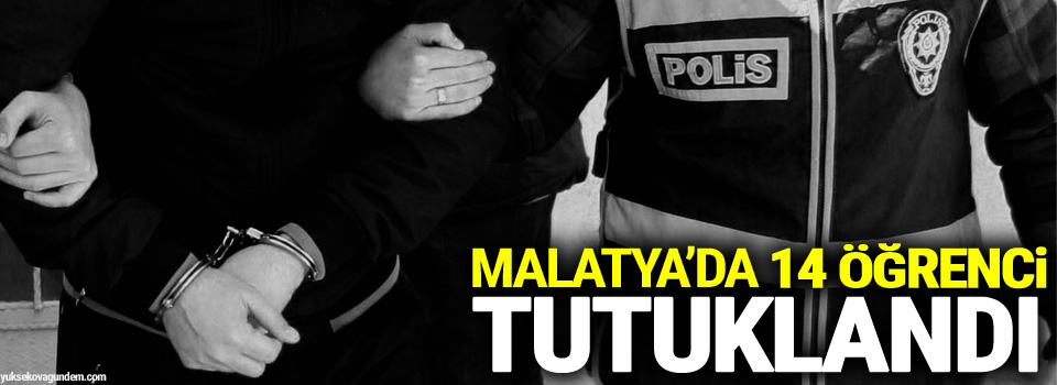 Malatya’da 19 öğrenciden 14'ü tutuklandı