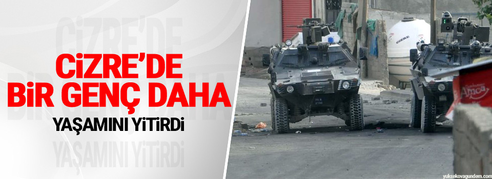 Cizre’de bir kişi daha öldürüldü