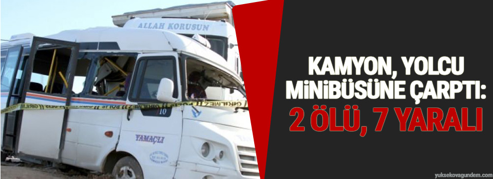 Yüklü kamyon, yolcu minibüsüne çarptı: 2 ölü