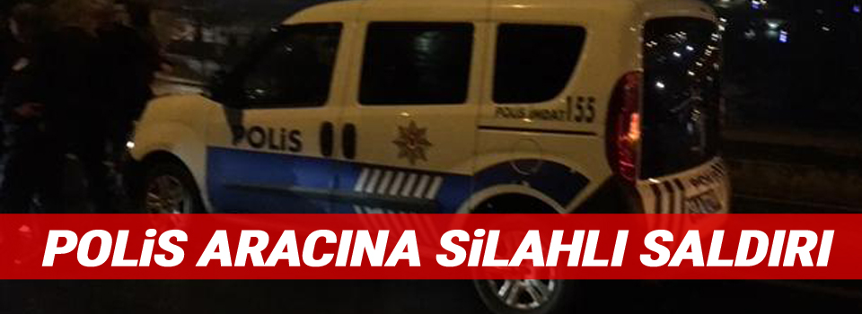İstanbul’da polis aracına silahlı saldırı