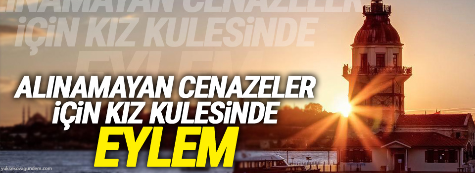 Alınamayan cenazeler için Kız Kulesi’nde eylem