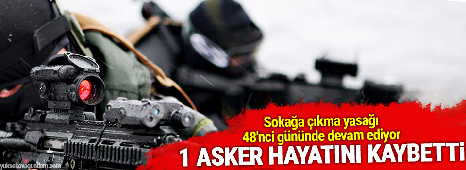 Cizre'de 1 asker hayatını kaybetti