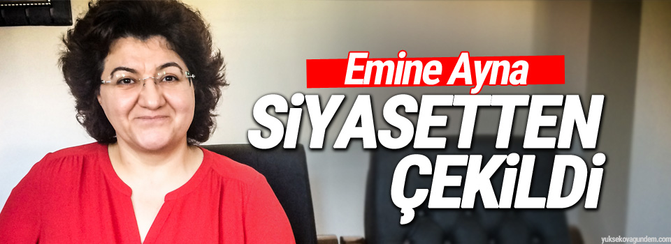 Emine Ayna siyasetten çekildi