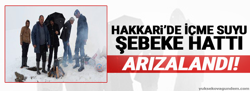 Hakkari'de içme suyu şebeke hattı arızalandı