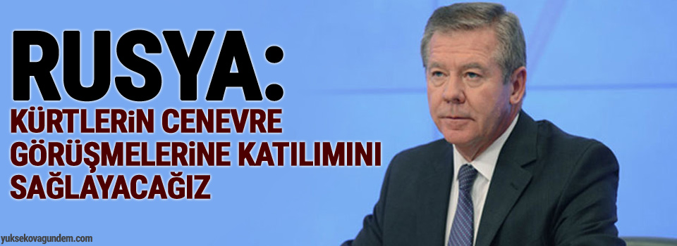 Rusya: Kürtlerin Cenevre görüşmelerine katılımını sağlayacağız