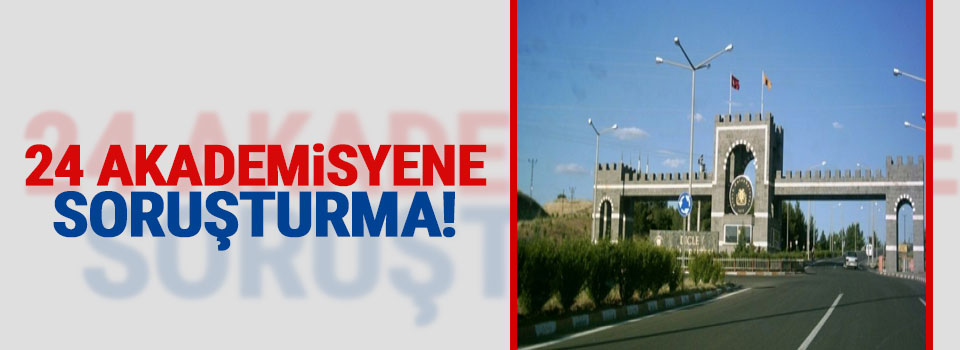 24 akademisyene soruşturma