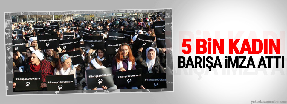 5 bin kadın barışa imza attı
