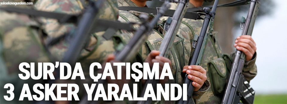 Sur’da çatışma: 3 asker yaralandı