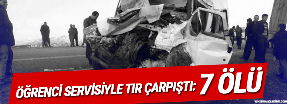 Öğrenci servisiyle TIR çarpıştı: 7 ölü