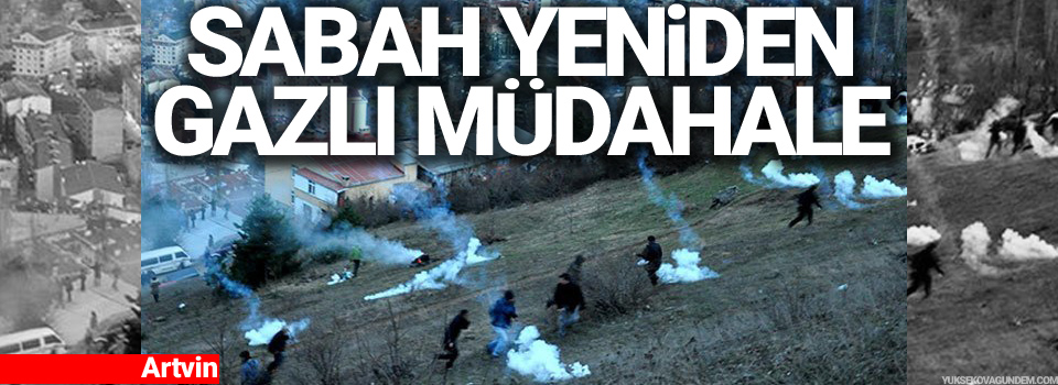 Cerattepe'de gazlı müdahale