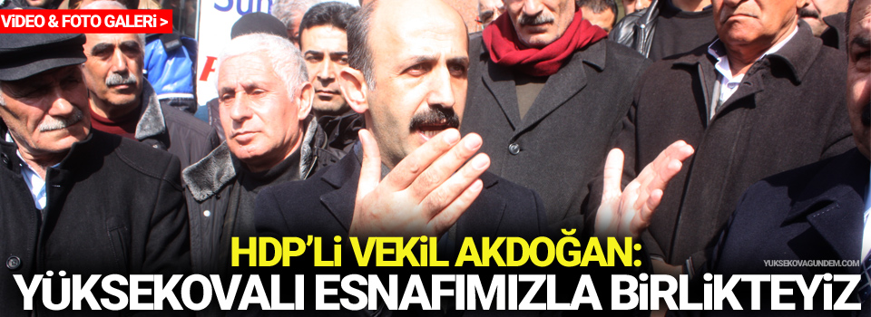 HDP'li Akdoğan: 'Yüksekovalı esnafımızla beraberiz'
