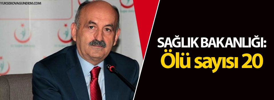 Sağlık Bakanlığı: Ölü sayısı 20