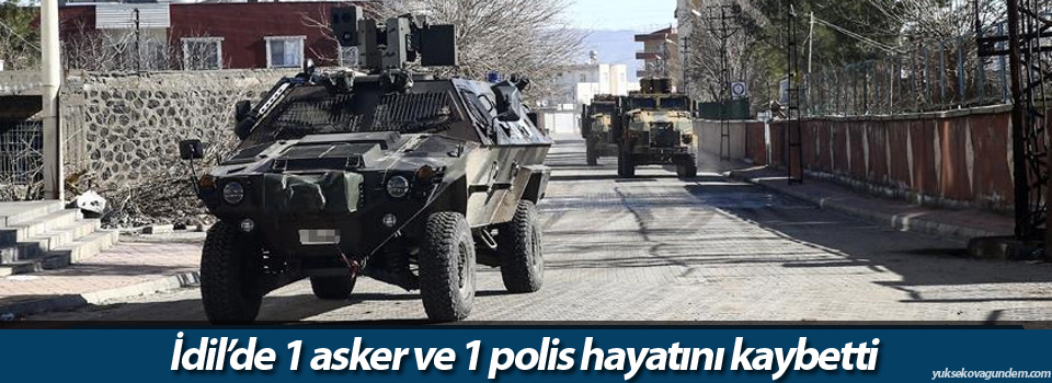 İdil’de 1 asker ve 1 polis hayatını kaybetti