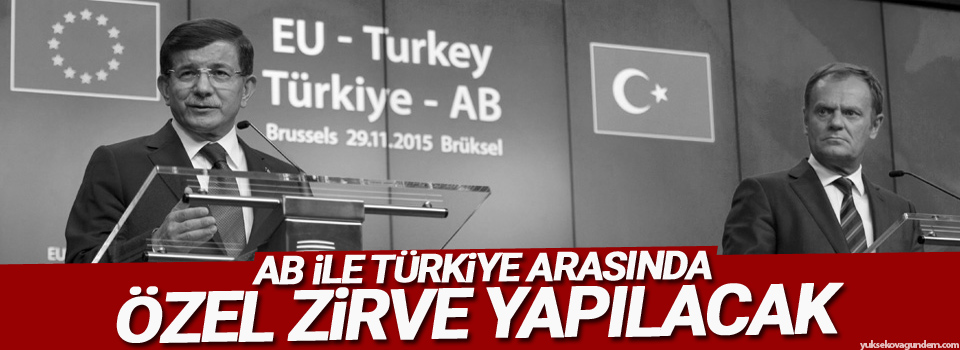 AB ile Türkiye arasında özel zirve yapılacak