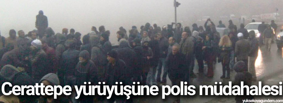 Cerattepe yürüyüşüne polis müdahalesi