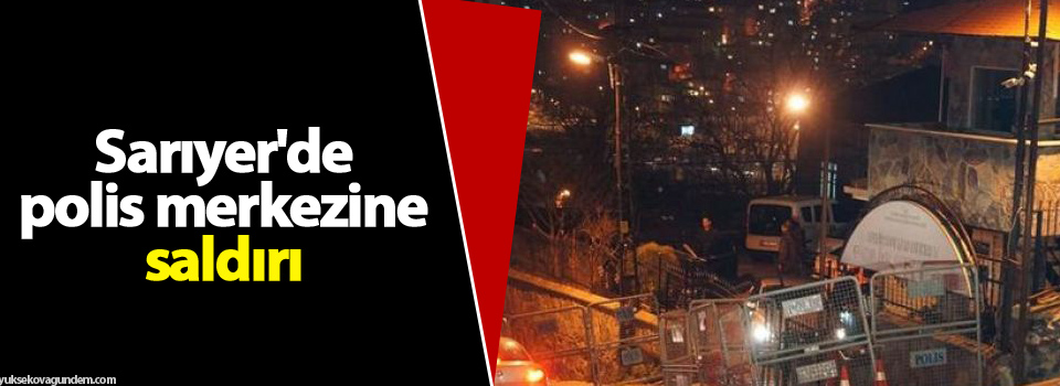 Sarıyer'de polis merkezine saldırı
